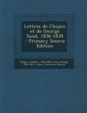 Lettres de Chopin et de George Sand, 1836-1839