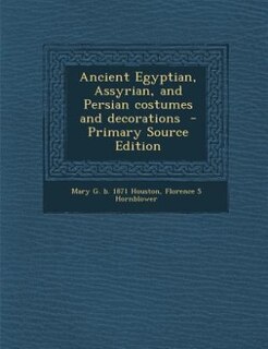 Ancient Egyptian, Assyrian, and Persian costumes and decorations  - Primary Source Edition