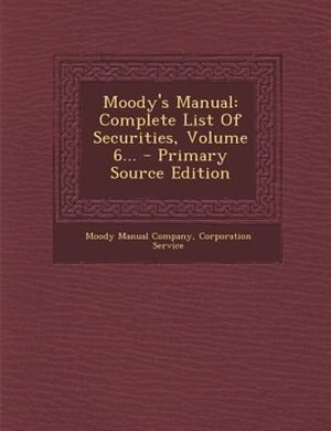 Moody's Manual: Complete List Of Securities, Volume 6...
