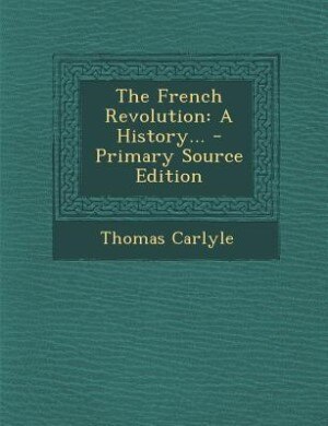The French Revolution: A History... - Primary Source Edition