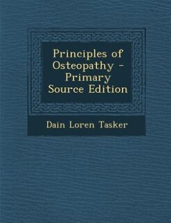 Principles of Osteopathy - Primary Source Edition
