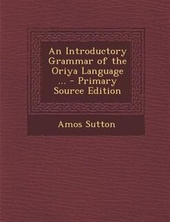 An Introductory Grammar of the Oriya Language ...