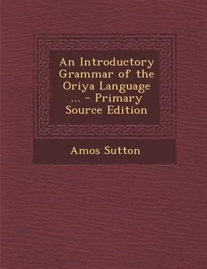 An Introductory Grammar of the Oriya Language ...