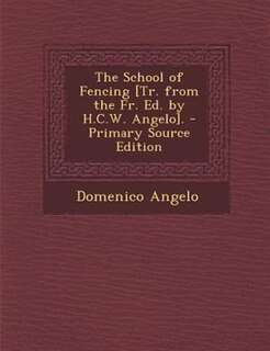 The School of Fencing [Tr. from the Fr. Ed. by H.C.W. Angelo].