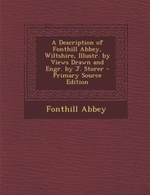 Front cover_A Description of Fonthill Abbey, Wiltshire, Illustr. by Views Drawn and Engr. by J. Storer