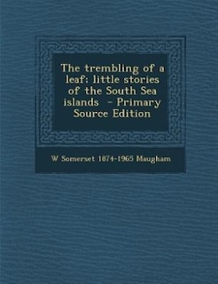 Front cover_The trembling of a leaf; little stories of the South Sea islands  - Primary Source Edition