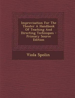 Front cover_Improvisation For The Theater A Handbook Of Teaching And Directing Techniques