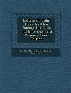 Letters of John Huss Written During His Exile and Imprisonment