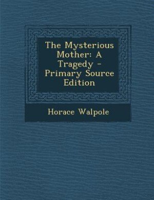 The Mysterious Mother: A Tragedy