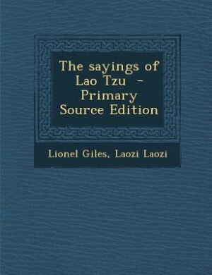 The sayings of Lao Tzu  - Primary Source Edition
