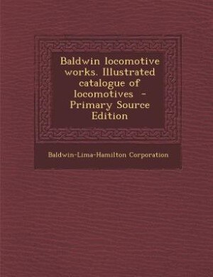 Front cover_Baldwin locomotive works. Illustrated catalogue of locomotives