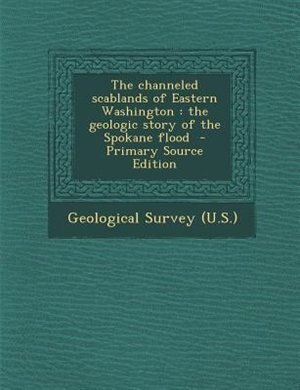 Front cover_The channeled scablands of Eastern Washington
