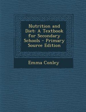 Nutrition and Diet: A Textbook for Secondary Schools - Primary Source Edition