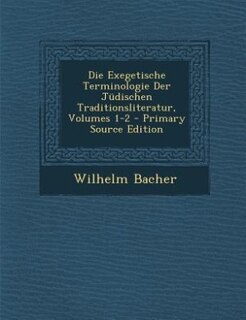 Front cover_Die Exegetische Terminologie Der J&uuml;dischen Traditionsliteratur, Volumes 1-2 - Primary Source Edition