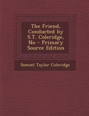 Couverture_The Friend, Conducted by S.T. Coleridge, No - Primary Source Edition