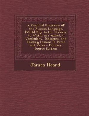 Front cover_A Practical Grammar of the Russian Language. [With] Key to the Themes. to Which Are Added, a Vocabulary, Dialogues, and Reading Lessons in Prose and Verse