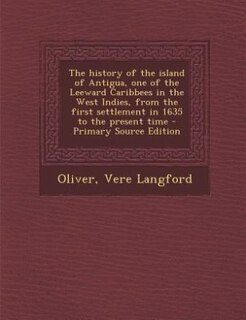 Front cover_The History of the Island of Antigua, One of the Leeward Caribbes in the West Indies, From the First Settlement in 1635 to the Present Time, Volume 3