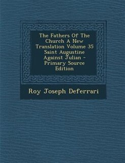 Front cover_The Fathers Of The Church A New Translation Volume 35 Saint Augustine Against Julian