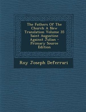 Front cover_The Fathers Of The Church A New Translation Volume 35 Saint Augustine Against Julian