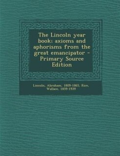 The Lincoln year book; axioms and aphorisms from the great emancipator