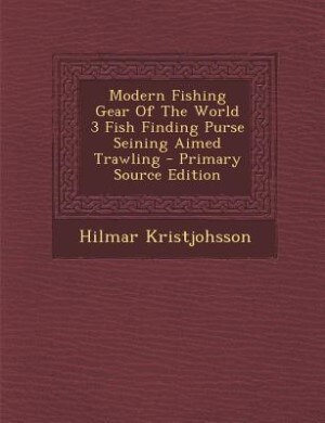 Front cover_Modern Fishing Gear Of The World 3 Fish Finding Purse Seining Aimed Trawling - Primary Source Edition