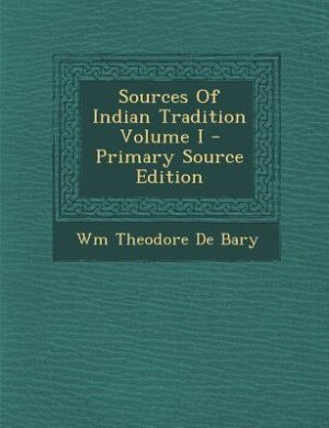 Couverture_Sources Of Indian Tradition Volume I - Primary Source Edition