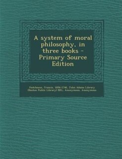 A system of moral philosophy, in three books