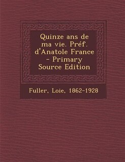 Front cover_Quinze ans de ma vie. Préf. d'Anatole France - Primary Source Edition