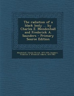 Front cover_The radiation of a black body ... by Charles E. Mendenhall and Frederick A. Saunders - Primary Source Edition