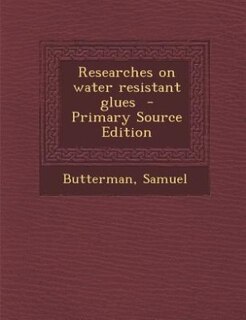 Front cover_Researches on water resistant glues  - Primary Source Edition