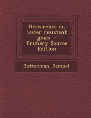 Front cover_Researches on water resistant glues  - Primary Source Edition