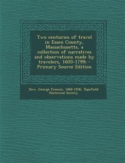 Front cover_Two centuries of travel in Essex County, Massachusetts, a collection of narratives and observations made by travelers, 1605-1799;