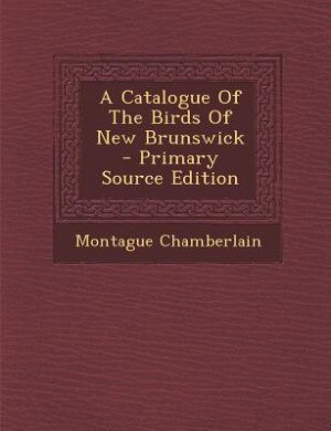 Couverture_A Catalogue Of The Birds Of New Brunswick - Primary Source Edition