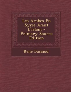 Les Arabes En Syrie Avant L'islam