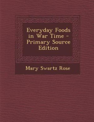 Everyday Foods in War Time - Primary Source Edition