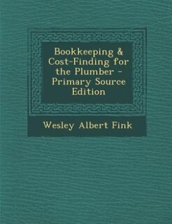Bookkeeping & Cost-Finding for the Plumber - Primary Source Edition
