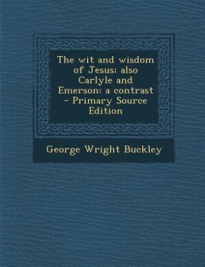 Couverture_The wit and wisdom of Jesus; also Carlyle and Emerson
