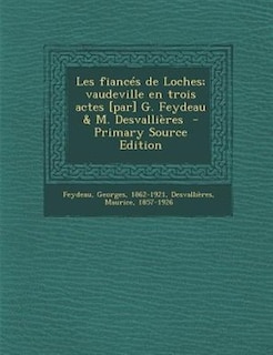 Front cover_Les fiancés de Loches; vaudeville en trois actes [par] G. Feydeau & M. Desvallières