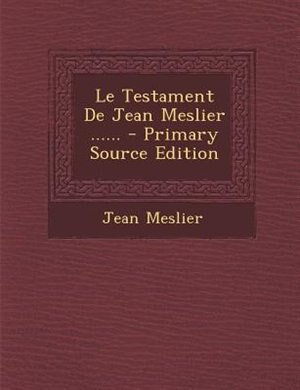 Le Testament De Jean Meslier ......