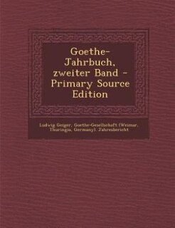 Goethe-Jahrbuch, zweiter Band - Primary Source Edition