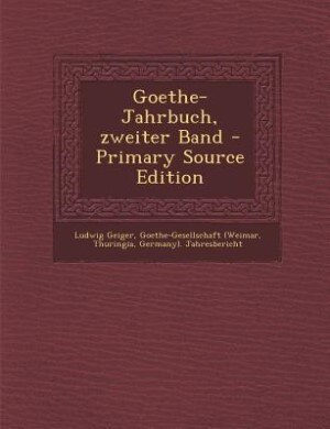 Goethe-Jahrbuch, zweiter Band - Primary Source Edition