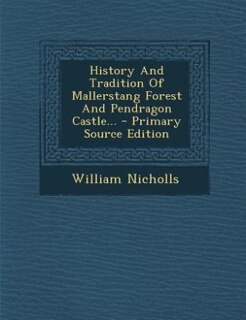 Front cover_History And Tradition Of Mallerstang Forest And Pendragon Castle... - Primary Source Edition