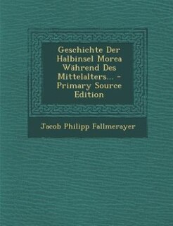 Front cover_Geschichte Der Halbinsel Morea Während Des Mittelalters...