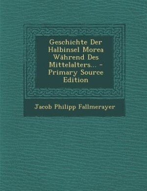 Front cover_Geschichte Der Halbinsel Morea Während Des Mittelalters...