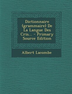 Front cover_Dictionnaire (grammaire) De La Langue Des Cris... - Primary Source Edition
