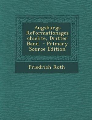 Front cover_Augsburgs Reformationsgeschichte, Dritter Band. - Primary Source Edition