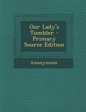 Couverture_Our Lady's Tumbler - Primary Source Edition
