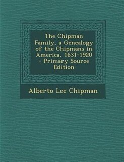 Couverture_The Chipman Family, a Genealogy of the Chipmans in America, 1631-1920
