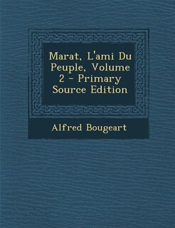 Front cover_Marat, L'ami Du Peuple, Volume 2 - Primary Source Edition