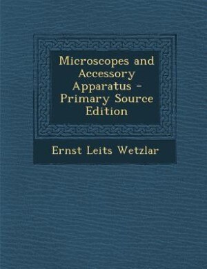 Front cover_Microscopes and Accessory Apparatus - Primary Source Edition